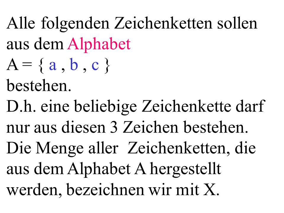 Alle folgenden Zeichenketten sollen aus dem Alphabet A = { a, b, c } bestehen.