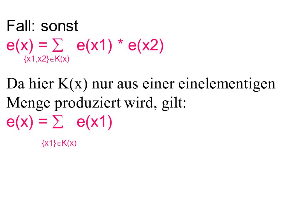 Da hier K(x) nur aus einer einelementigen Menge produziert wird, gilt: e(x) = e(x1) {x1} K(x)
