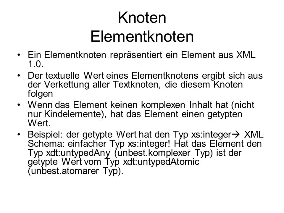 Knoten Elementknoten Ein Elementknoten repräsentiert ein Element aus XML 1.0.