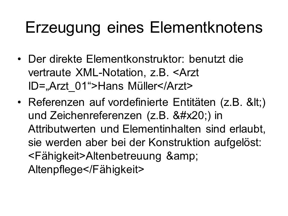 Erzeugung eines Elementknotens Der direkte Elementkonstruktor: benutzt die vertraute XML-Notation, z.B.