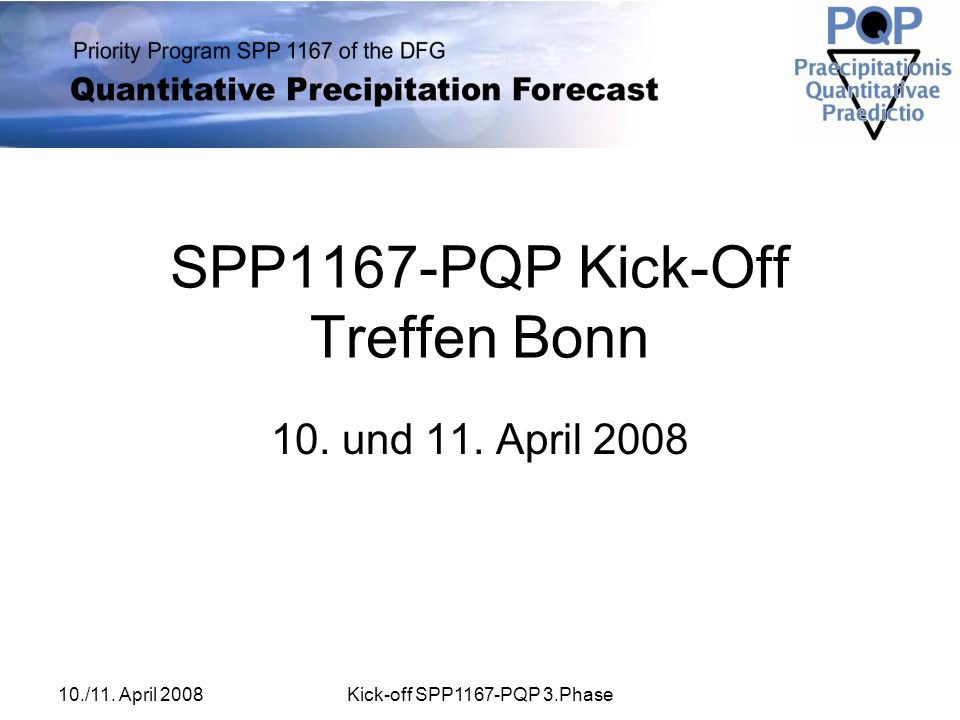 10./11. April 2008Kick-off SPP1167-PQP 3.Phase SPP1167-PQP Kick-Off Treffen Bonn 10.