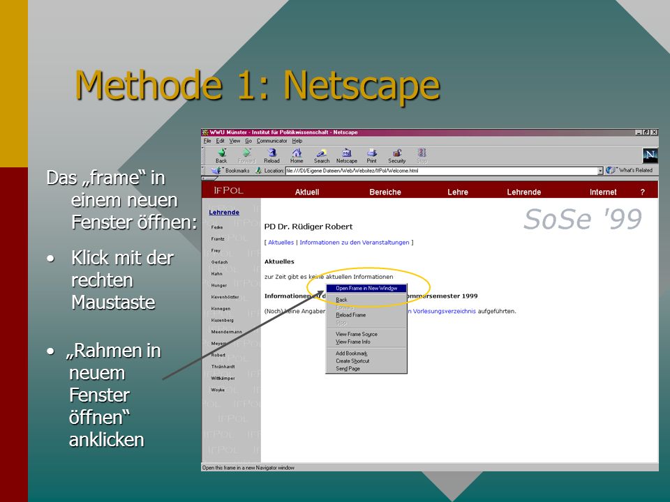 Methode 1: Netscape Das frame in einem neuen Fenster öffnen: Klick mit der rechten MaustasteKlick mit der rechten Maustaste Rahmen in neuem Fenster öffnen anklicken Rahmen in neuem Fenster öffnen anklicken
