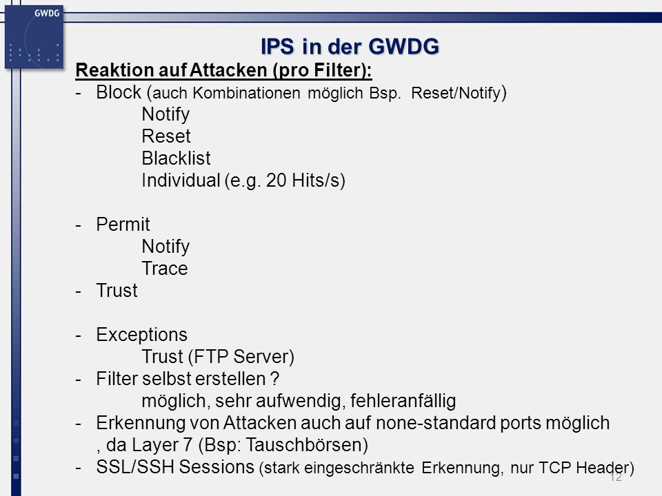 12 IPS in der GWDG Reaktion auf Attacken (pro Filter): -Block ( auch Kombinationen möglich Bsp.
