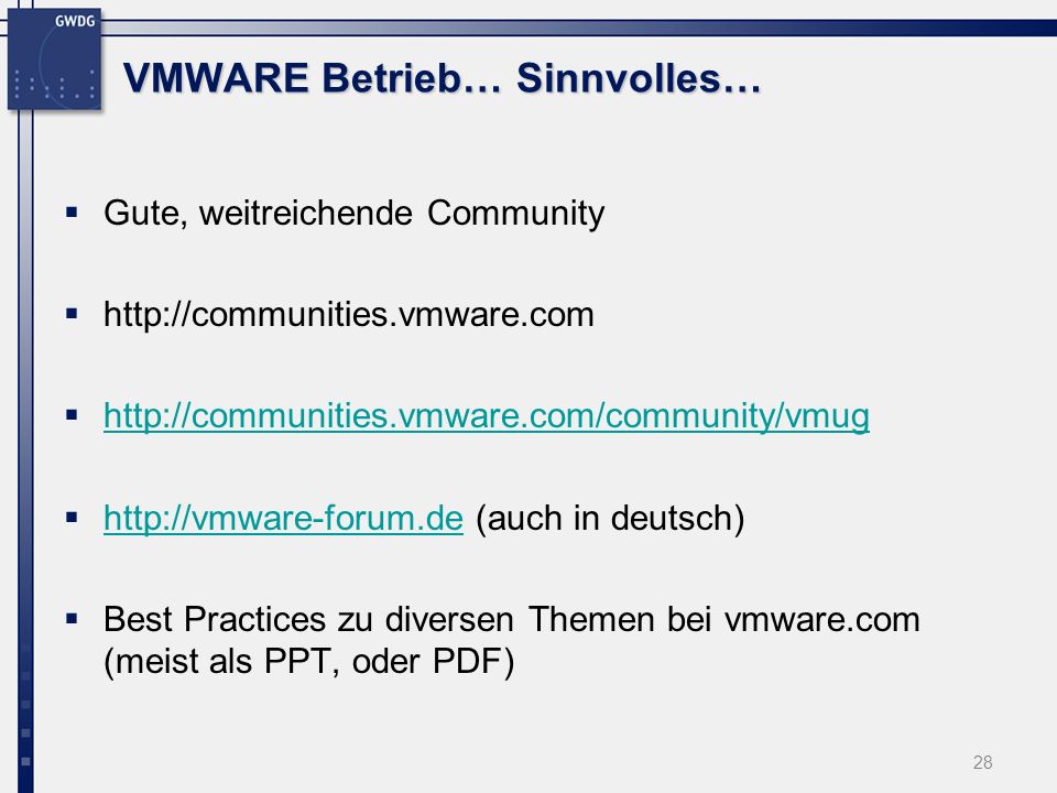 VMWARE Betrieb… Sinnvolles… Gute, weitreichende Community (auch in deutsch)   Best Practices zu diversen Themen bei vmware.com (meist als PPT, oder PDF) 28