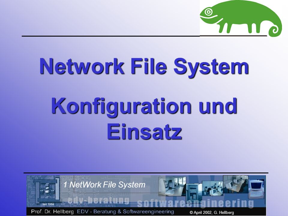 1 NetWork File System © April 2002, G. Hellberg Network File System Konfiguration und Einsatz