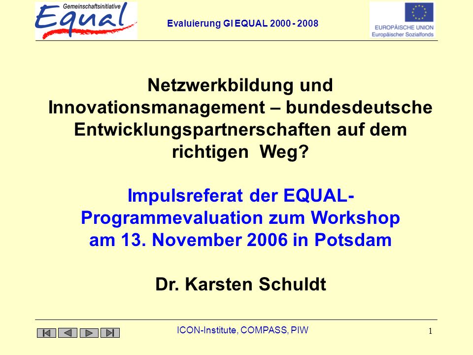 Evaluierung GI EQUAL ICON-Institute, COMPASS, PIW 1 Impulsreferat der EQUAL- Programmevaluation zum Workshop am 13.