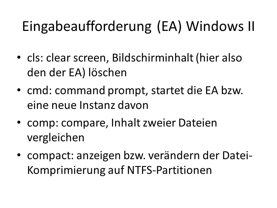 Eingabeaufforderung (EA) Windows II cls: clear screen, Bildschirminhalt (hier also den der EA) löschen cmd: command prompt, startet die EA bzw.