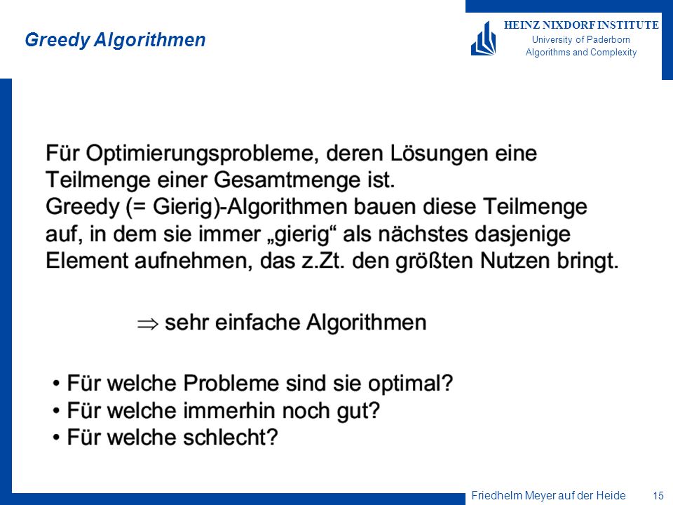 Friedhelm Meyer auf der Heide 15 HEINZ NIXDORF INSTITUTE University of Paderborn Algorithms and Complexity Greedy Algorithmen
