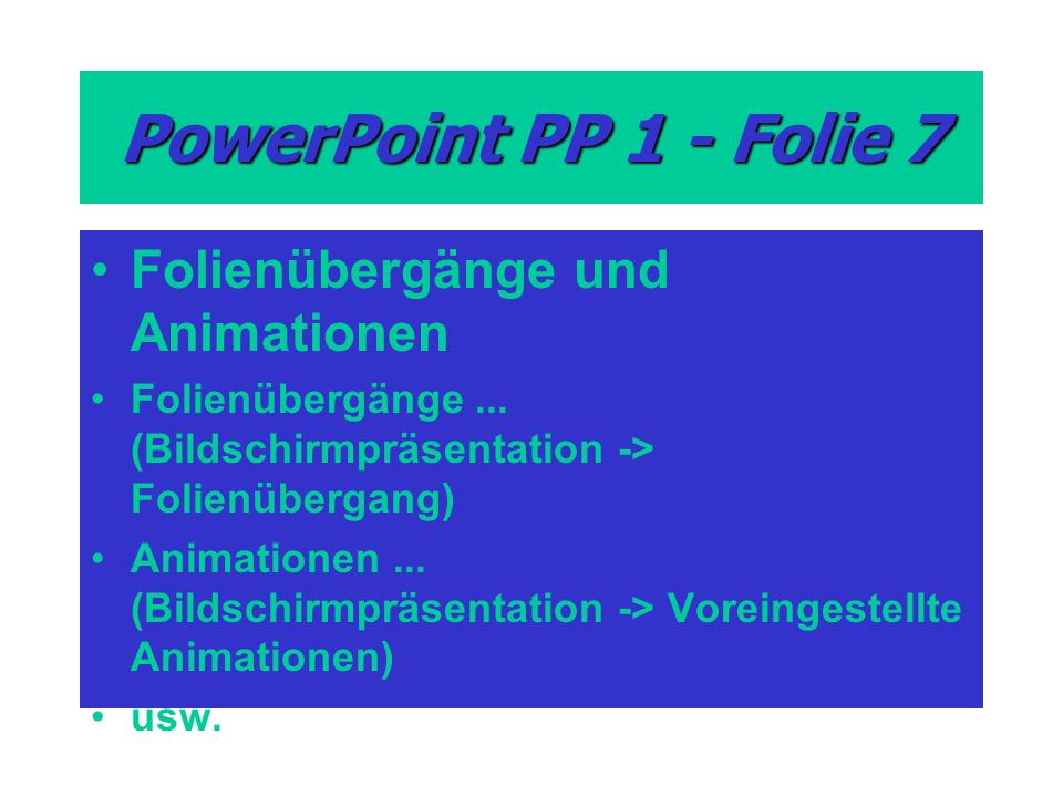 PowerPoint PP 1 - Folie 7 Folienübergänge und Animationen Folienübergänge...