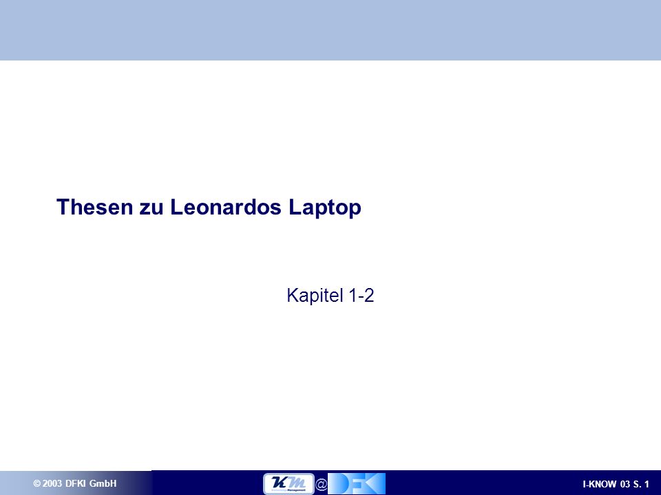 © 2003 DFKI GmbH I-KNOW 03 S. Thesen zu Leonardos Laptop Kapitel 1-2