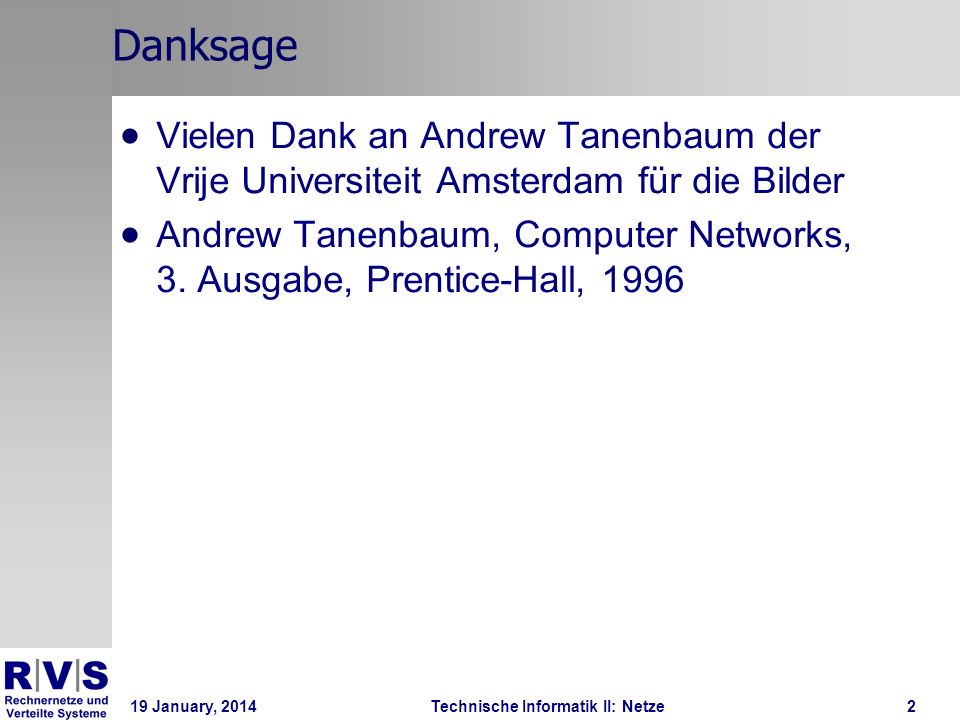 19 January, 2014Technische Informatik II: Netze2 Danksage Vielen Dank an Andrew Tanenbaum der Vrije Universiteit Amsterdam für die Bilder Andrew Tanenbaum, Computer Networks, 3.