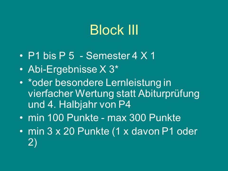 Block III P1 bis P 5 - Semester 4 X 1 Abi-Ergebnisse X 3* *oder besondere Lernleistung in vierfacher Wertung statt Abiturprüfung und 4.