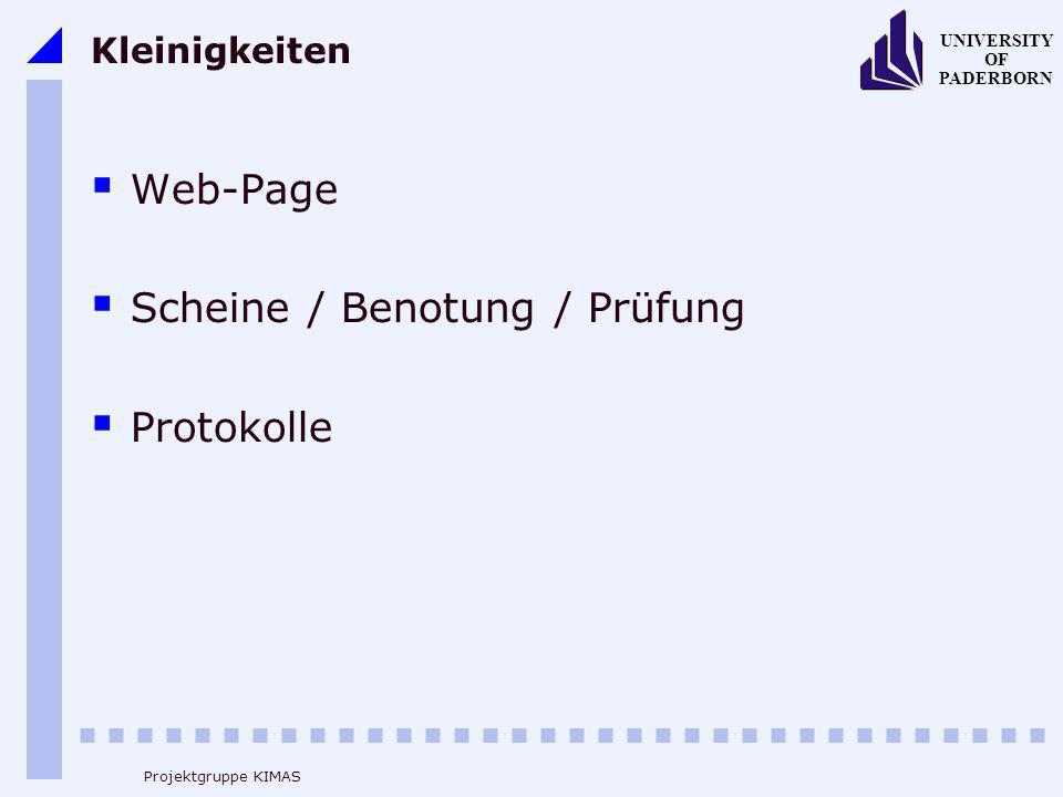 UNIVERSITY OF PADERBORN Projektgruppe KIMAS Kleinigkeiten Web-Page Scheine / Benotung / Prüfung Protokolle