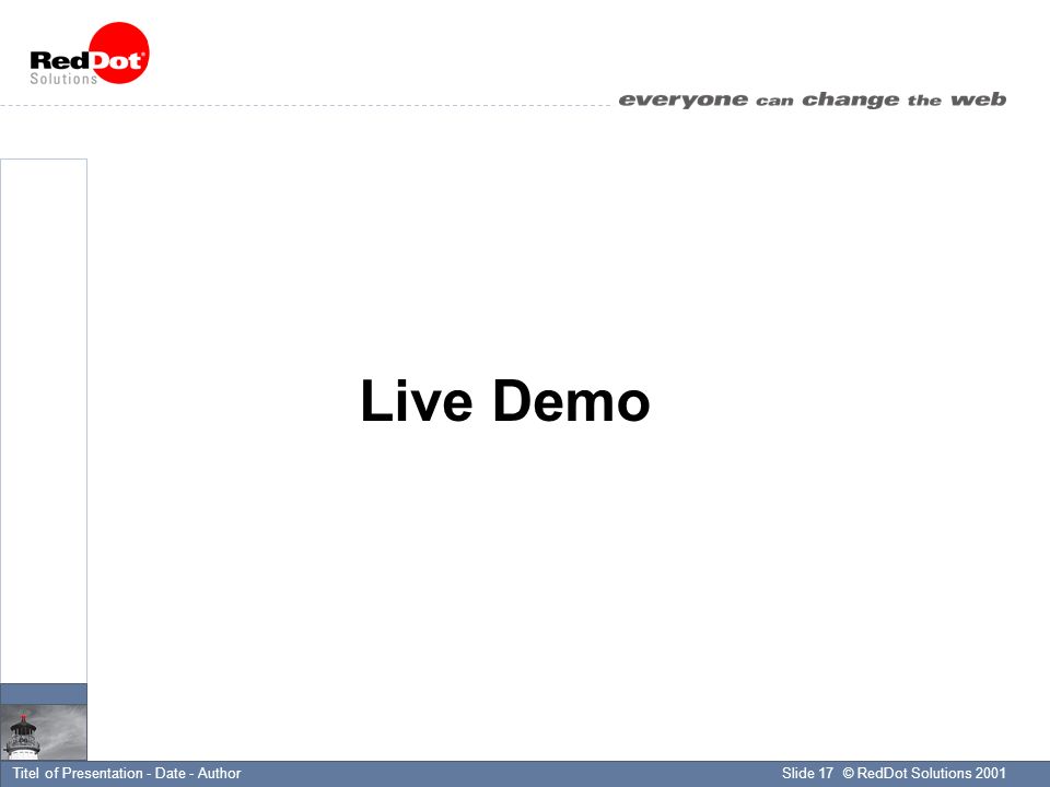 © RedDot Solutions 2001Slide 17Titel of Presentation - Date - Author Live Demo