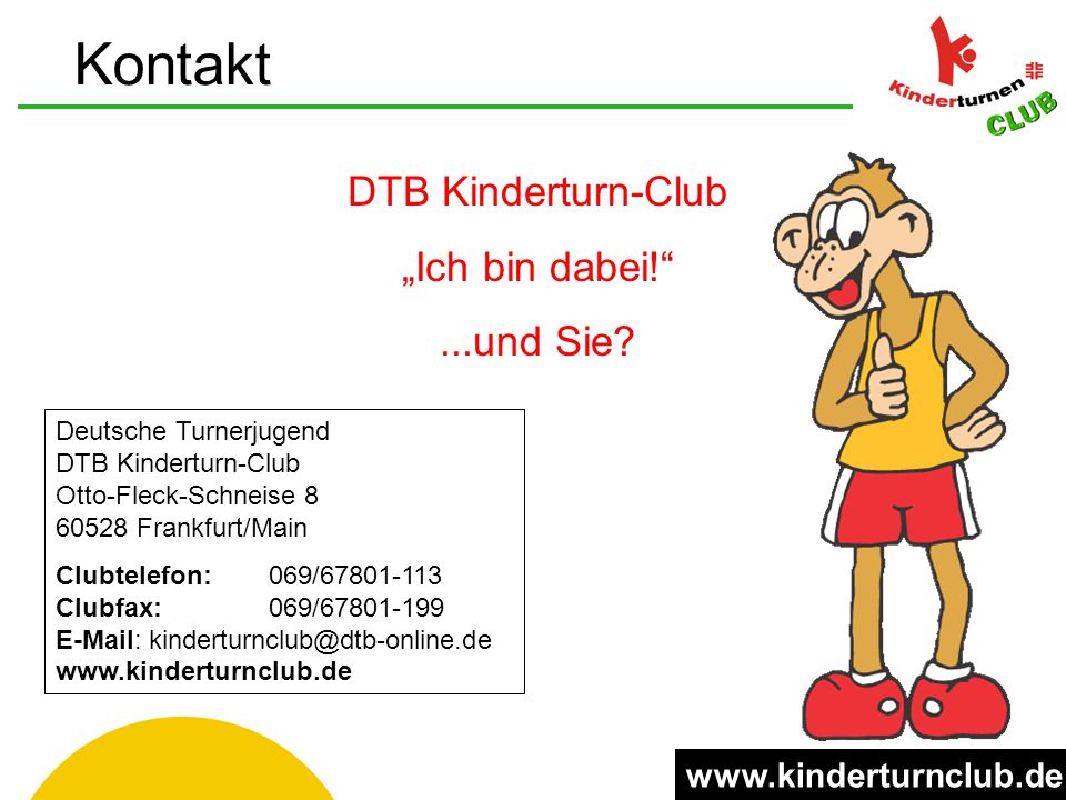 Deutsche Turnerjugend DTB Kinderturn-Club Otto-Fleck-Schneise Frankfurt/Main Clubtelefon: 069/ Clubfax:069/ DTB Kinderturn-Club Ich bin dabei!...und Sie.