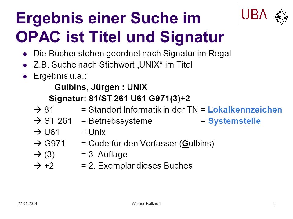 Werner Kalkhoff8 Ergebnis einer Suche im OPAC ist Titel und Signatur Die Bücher stehen geordnet nach Signatur im Regal Z.B.