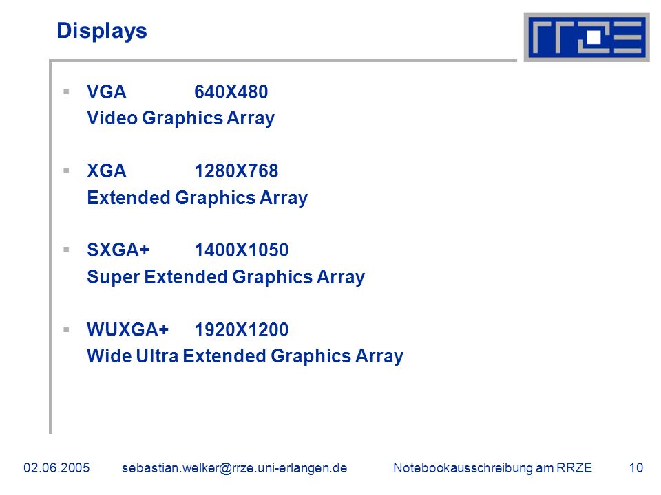 Notebookausschreibung am Displays VGA 640X480 Video Graphics Array XGA 1280X768 Extended Graphics Array SXGA+ 1400X1050 Super Extended Graphics Array WUXGA+ 1920X1200 Wide Ultra Extended Graphics Array