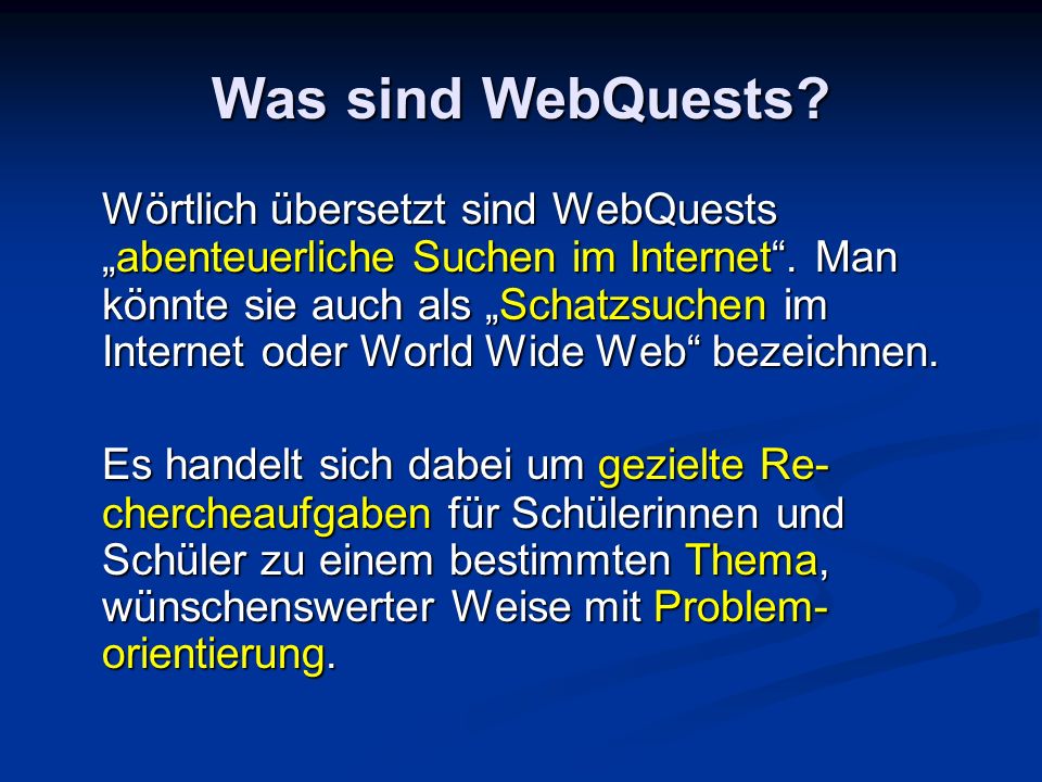 Was sind WebQuests. Wörtlich übersetzt sind WebQuestsabenteuerliche Suchen im Internet.