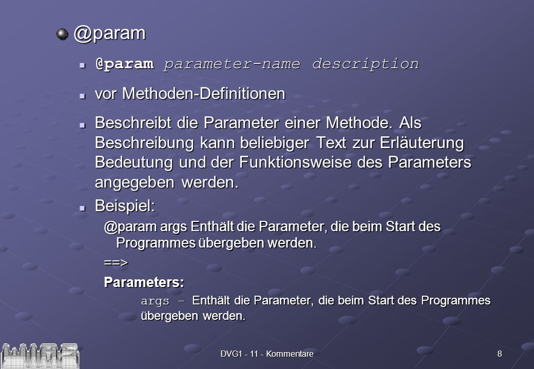 8DVG parameter-name parameter-name description vor Methoden-Definitionen vor Methoden-Definitionen Beschreibt die Parameter einer Methode.