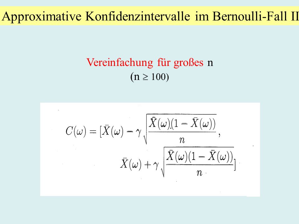 Approximative Konfidenzintervalle im Bernoulli-Fall II Vereinfachung für großes n (n 100)