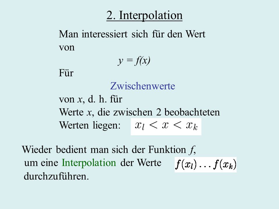 2. Interpolation Man interessiert sich für den Wert von y = f(x) Für Zwischenwerte von x, d.