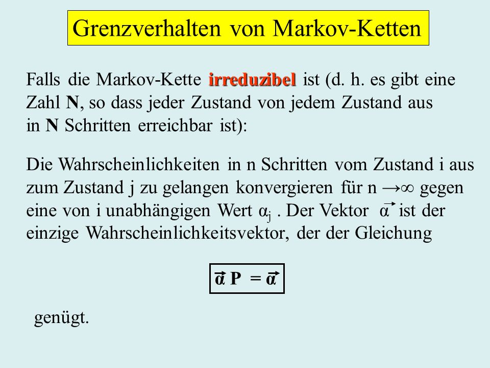 Grenzverhalten von Markov-Ketten irreduzibel Falls die Markov-Kette irreduzibel ist (d.