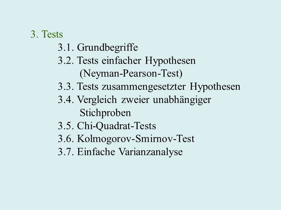 3. Tests 3.1. Grundbegriffe 3.2. Tests einfacher Hypothesen (Neyman-Pearson-Test) 3.3.