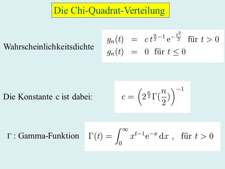 Die Chi-Quadrat-Verteilung Wahrscheinlichkeitsdichte Die Konstante c ist dabei: : Gamma-Funktion