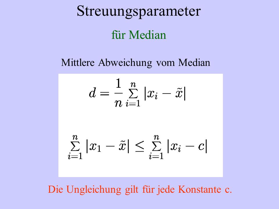 Streuungsparameter für Median Mittlere Abweichung vom Median Die Ungleichung gilt für jede Konstante c.