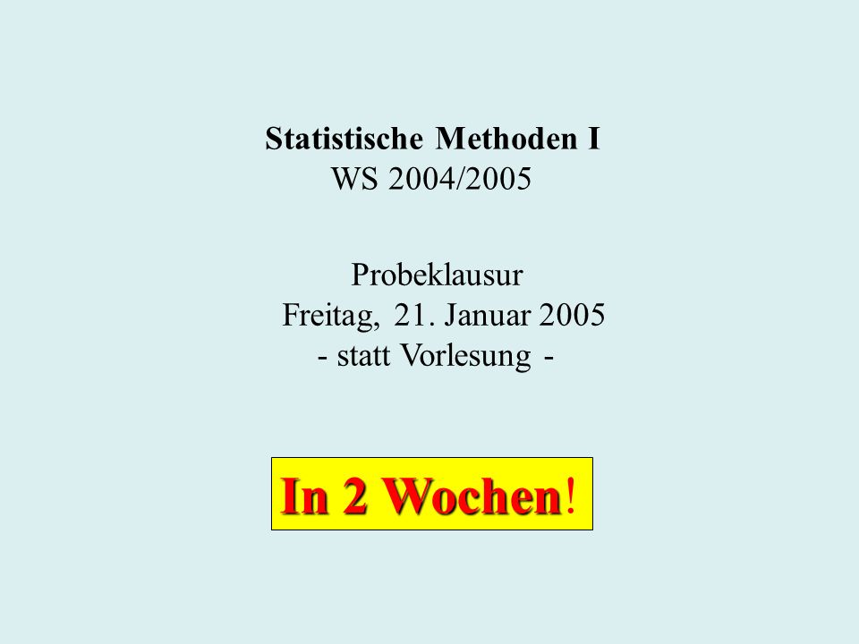Statistische Methoden I WS 2004/2005 Probeklausur Freitag, 21.