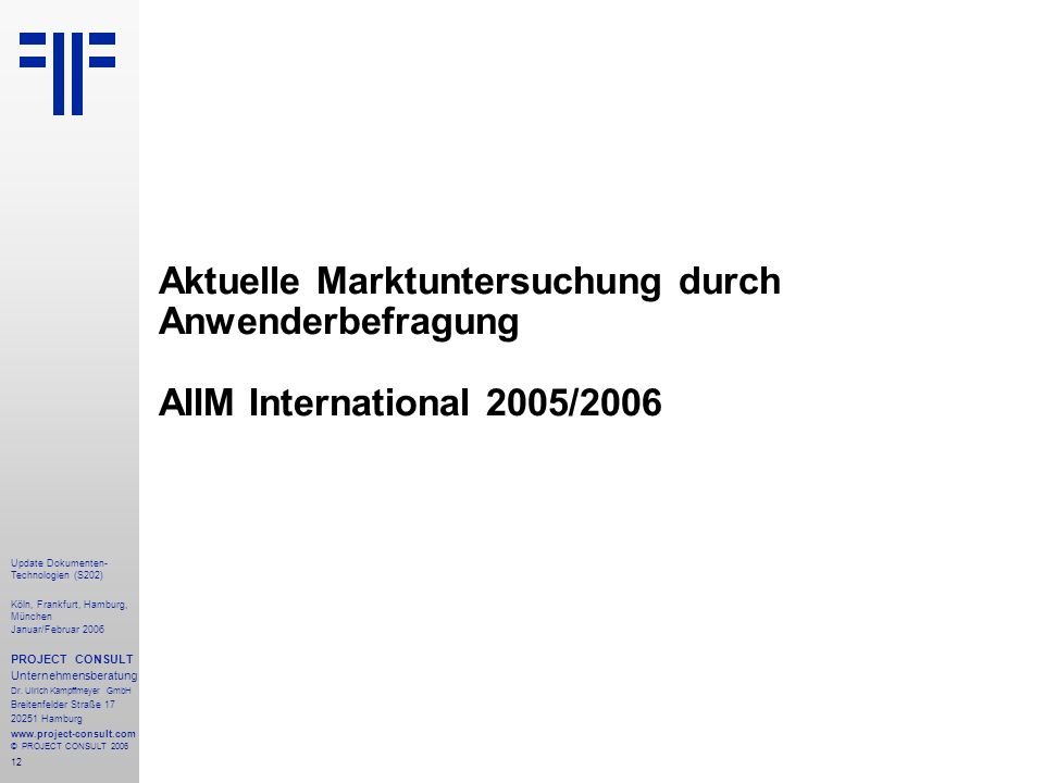 12 Update Dokumenten- Technologien (S202) Köln, Frankfurt, Hamburg, München Januar/Februar 2006 PROJECT CONSULT Unternehmensberatung Dr.