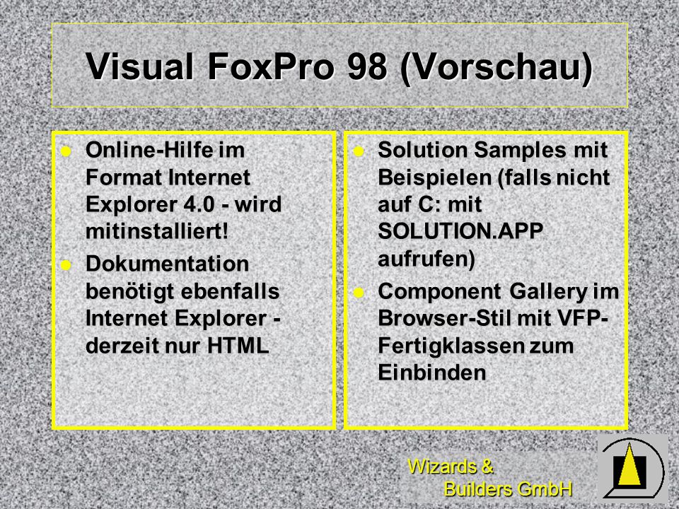 Wizards & Builders GmbH Visual FoxPro 98 (Vorschau) Online-Hilfe im Format Internet Explorer wird mitinstalliert.