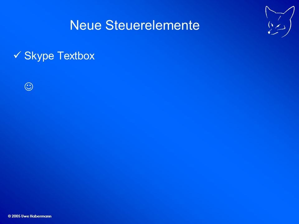 © 2005 Uwe Habermann Neue Steuerelemente Skype Textbox
