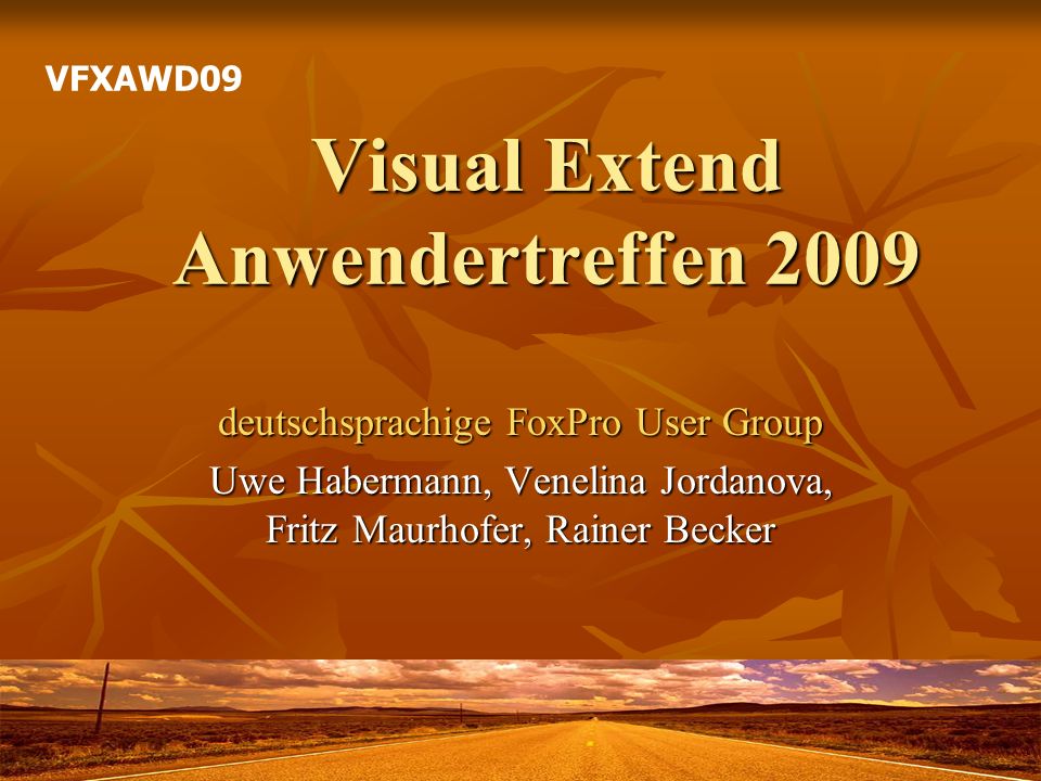 Visual Extend Anwendertreffen 2009 deutschsprachige FoxPro User Group Uwe Habermann, Venelina Jordanova, Fritz Maurhofer, Rainer Becker VFXAWD09