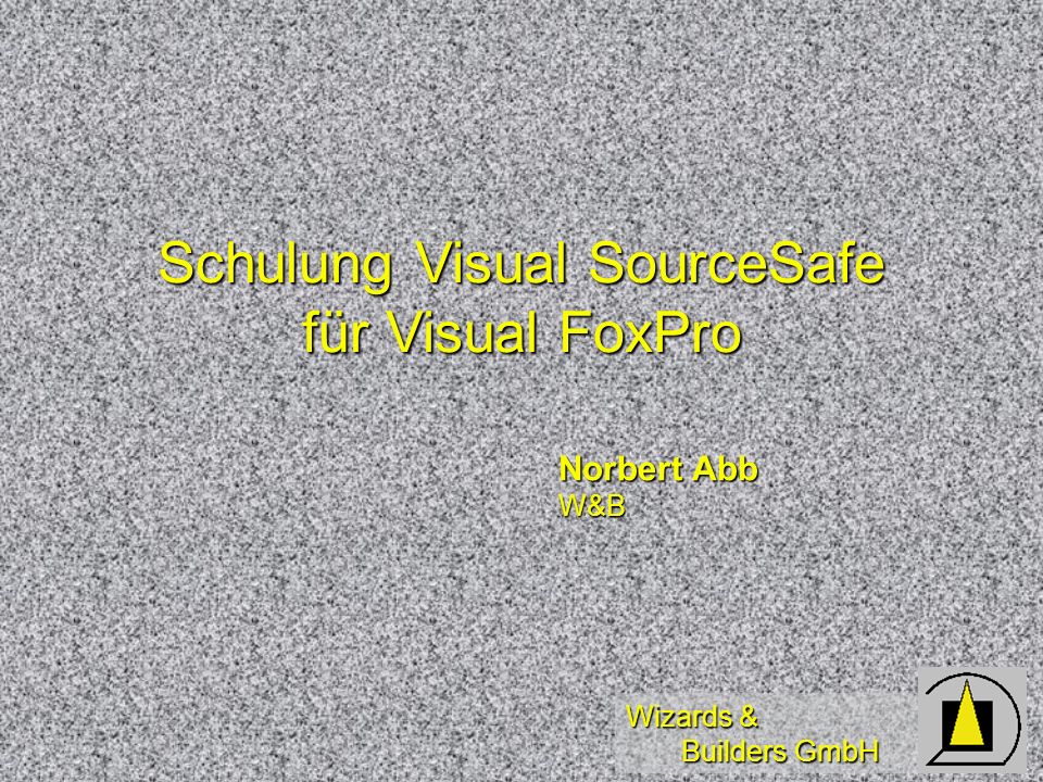 Wizards & Builders GmbH Schulung Visual SourceSafe für Visual FoxPro Norbert Abb W&B