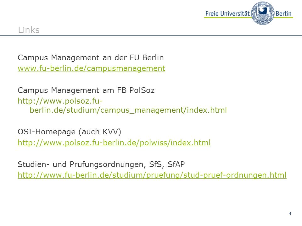 4 Links Campus Management an der FU Berlin   Campus Management am FB PolSoz   berlin.de/studium/campus_management/index.html OSI-Homepage (auch KVV)   Studien- und Prüfungsordnungen, SfS, SfAP