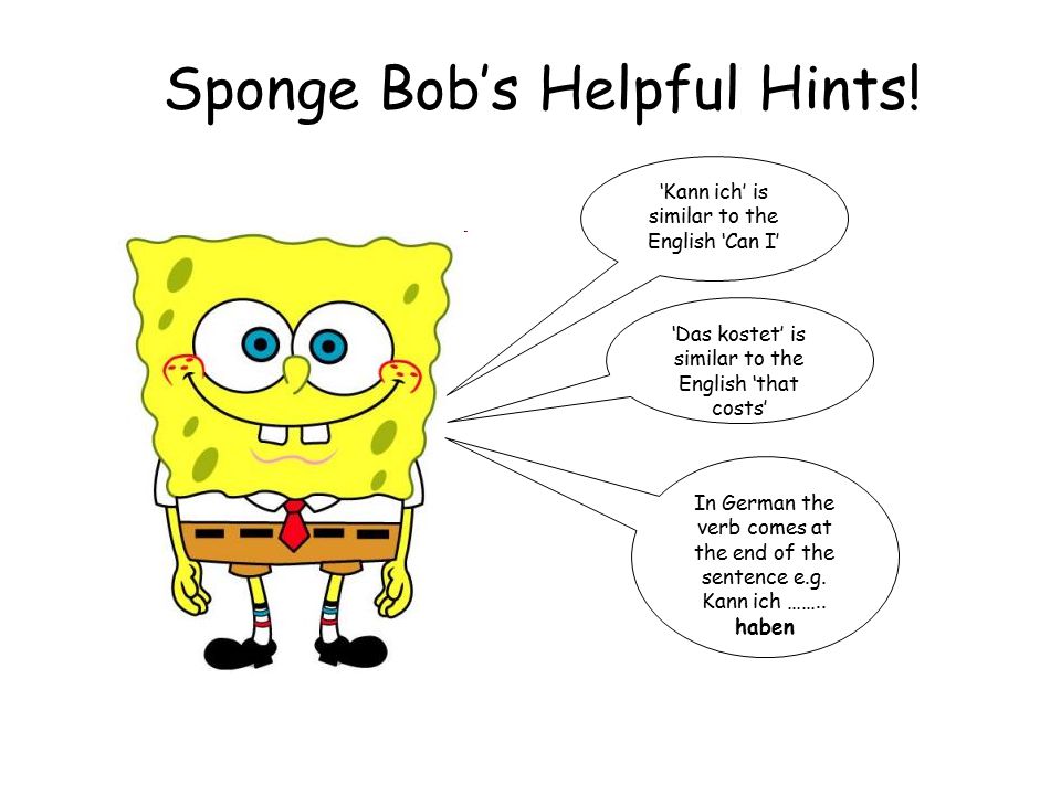 ‘Kann ich’ is similar to the English ‘Can I’ Sponge Bob’s Helpful Hints.