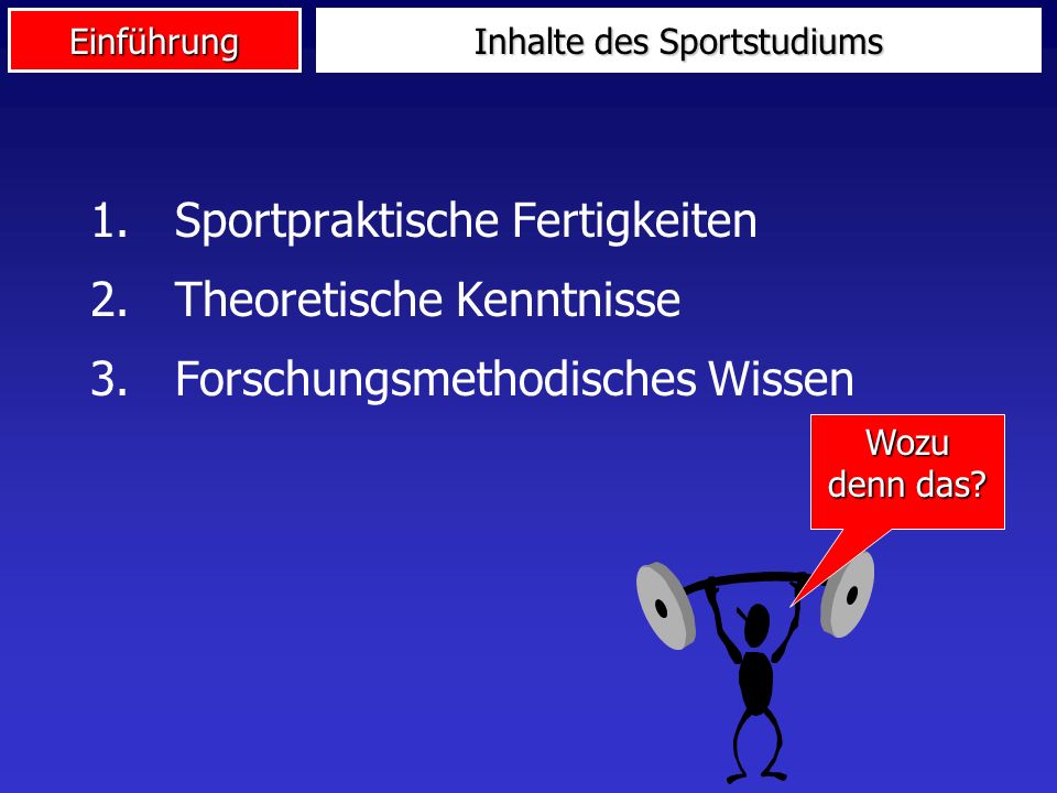 Einführung Inhalte des Sportstudiums 1. Sportpraktische Fertigkeiten 2.