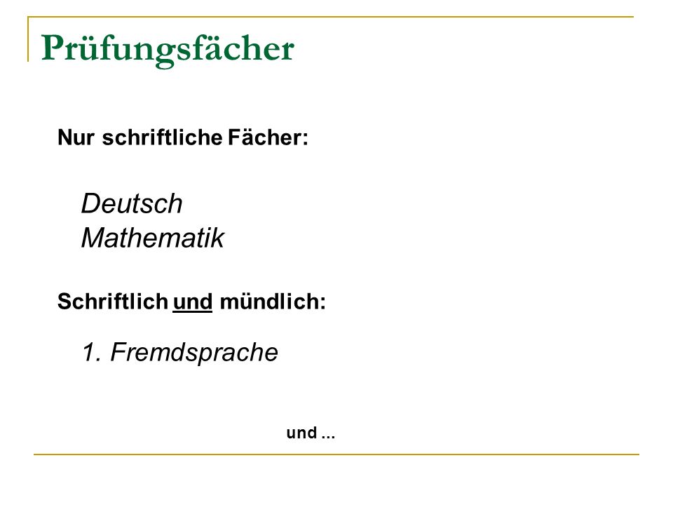 Prüfungsfächer Nur schriftliche Fächer: Deutsch Mathematik Schriftlich und mündlich: 1.