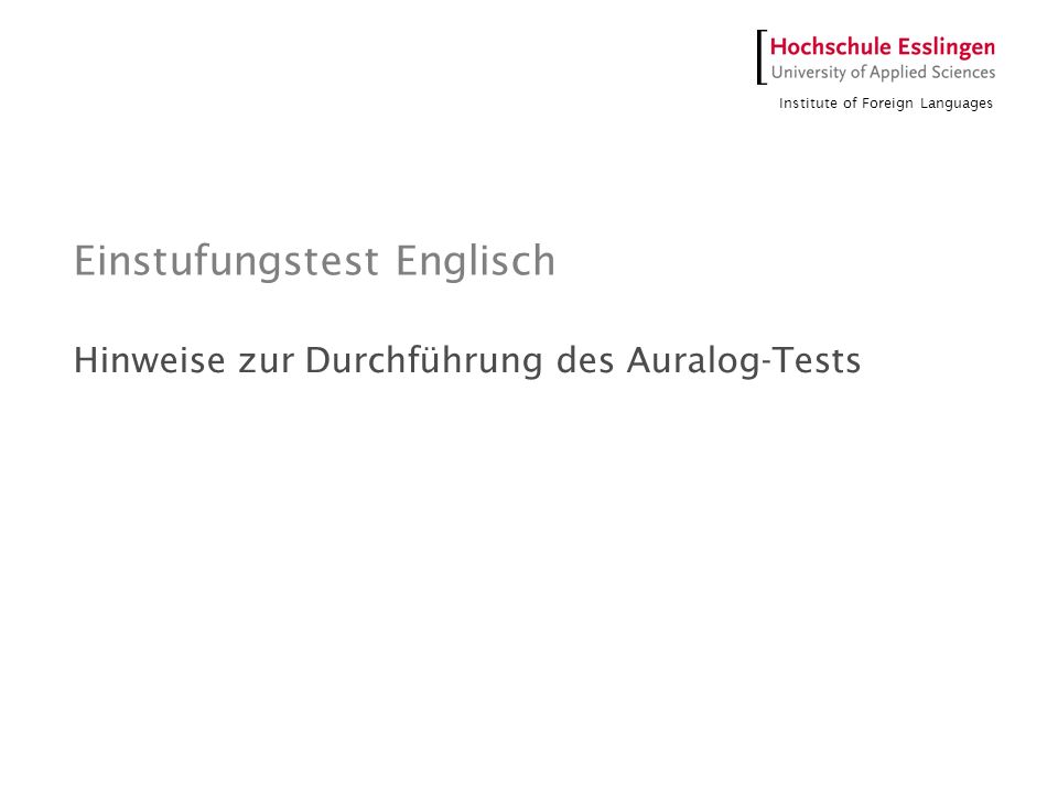 Institute of Foreign Languages Einstufungstest Englisch Hinweise zur Durchführung des Auralog-Tests