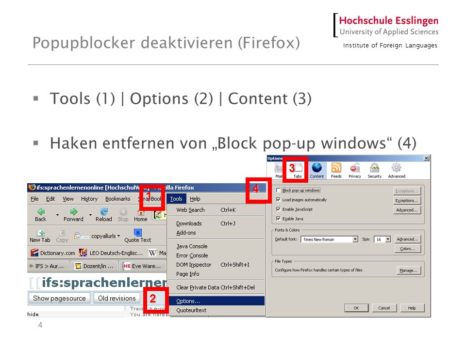 Institute of Foreign Languages 4 Popupblocker deaktivieren (Firefox) Tools (1) | Options (2) | Content (3) Haken entfernen von Block pop-up windows (4)