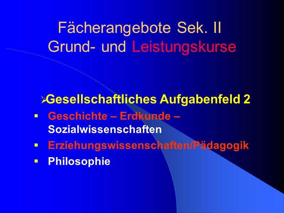 Gesellschaftliches Aufgabenfeld 2 Geschichte – Erdkunde – Sozialwissenschaften Erziehungswissenschaften/Pädagogik Philosophie Fächerangebote Sek.