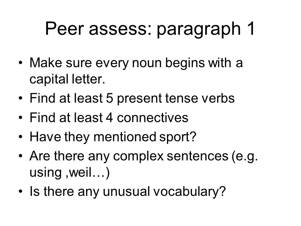 Peer assess: paragraph 1 Make sure every noun begins with a capital letter.