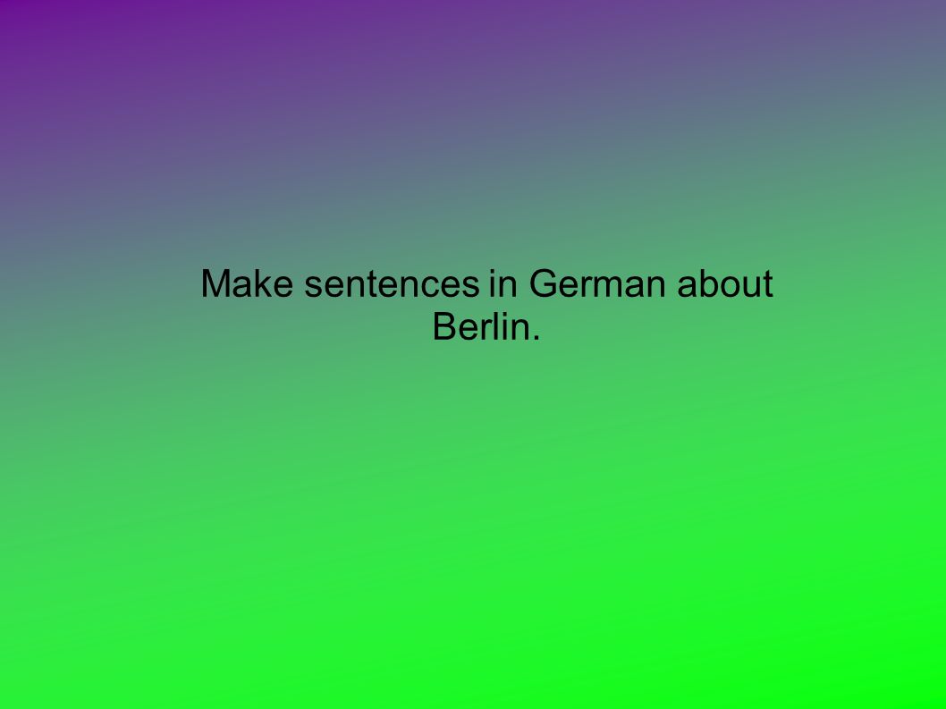 Make sentences in German about Berlin.