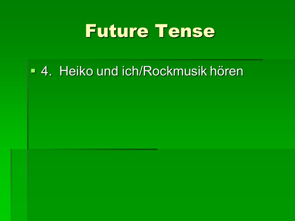 Future Tense 4. Heiko und ich/Rockmusik hören 4. Heiko und ich/Rockmusik hören