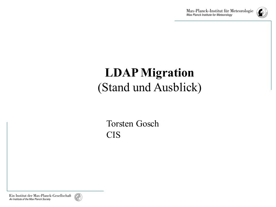 LDAP Migration (Stand und Ausblick) Torsten Gosch CIS