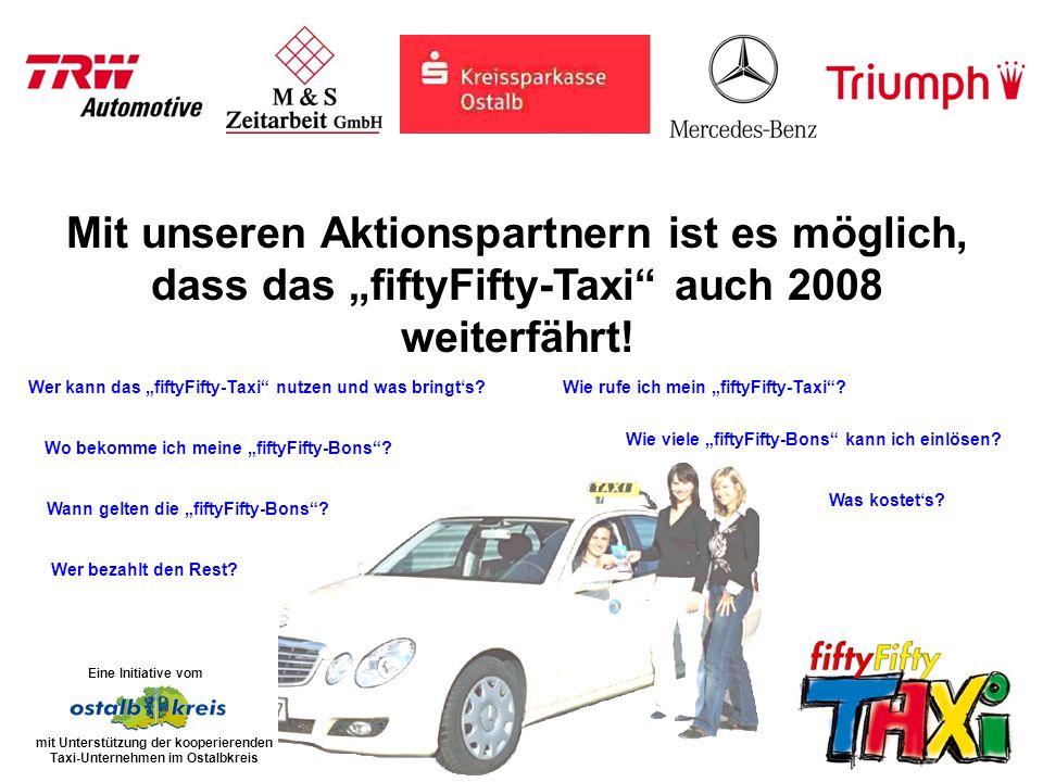 Mit unseren Aktionspartnern ist es möglich, dass das fiftyFifty-Taxi auch 2008 weiterfährt.