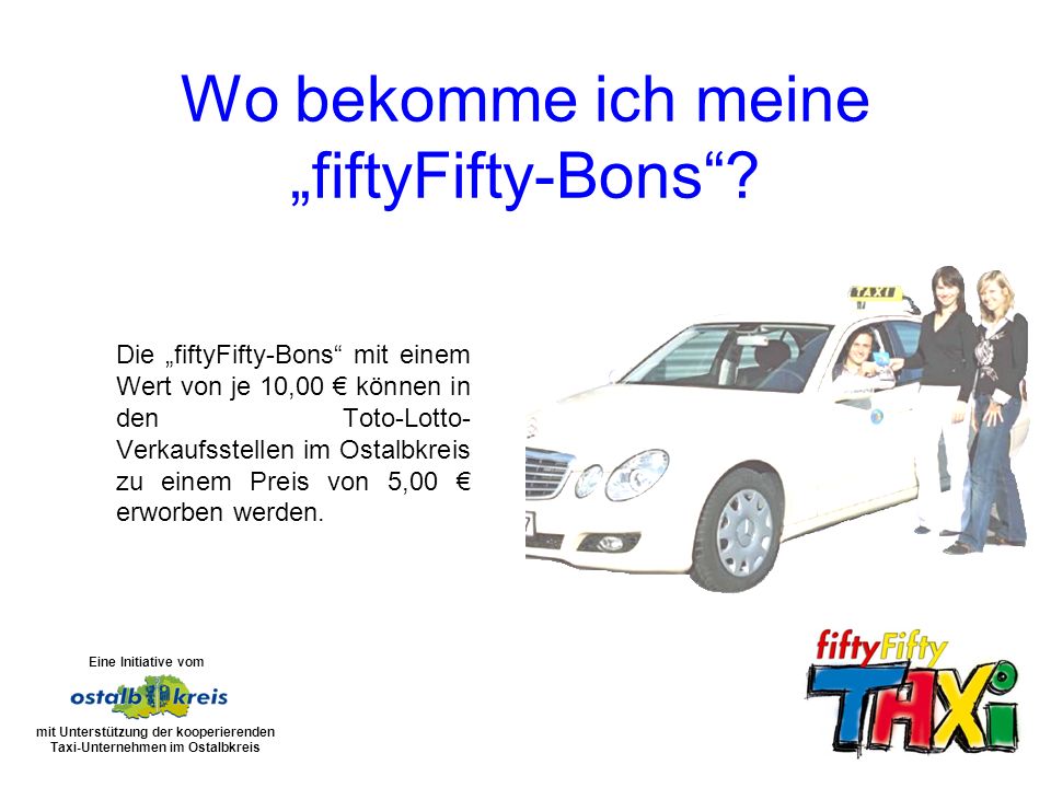 Die fiftyFifty-Bons mit einem Wert von je 10,00 können in den Toto-Lotto- Verkaufsstellen im Ostalbkreis zu einem Preis von 5,00 erworben werden.