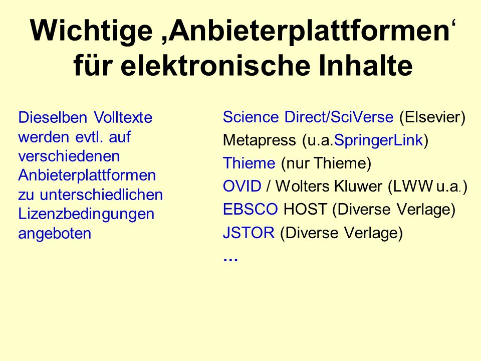 Wichtige Anbieterplattformen für elektronische Inhalte Science Direct/SciVerse (Elsevier) Metapress (u.a.SpringerLink) Thieme (nur Thieme) OVID / Wolters Kluwer (LWW u.a.