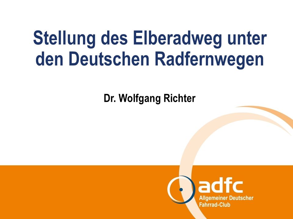Stellung des Elberadweg unter den Deutschen Radfernwegen Dr. Wolfgang Richter